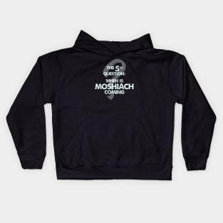 The Fifth Question: When is Moshiach Coming? Kids Hoodie
